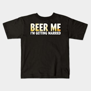 Beer Me I'm getting married Groom Groomsmen Kids T-Shirt